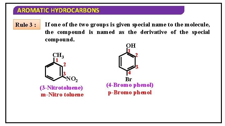AROMATIC HYDROCARBONS Rule 3 : If one of the two groups is given special
