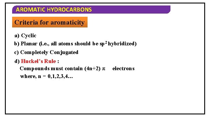 AROMATIC HYDROCARBONS Criteria for aromaticity a) Cyclic b) Planar (i. e. , all atoms