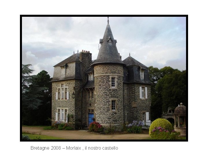 Bretagne 2008 – Morlaix , il nostro castello 