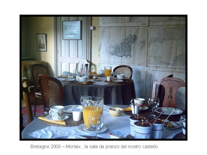 Bretagne 2008 – Morlaix , la sala da pranzo del nostro castello 