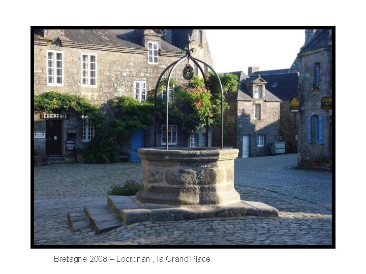 Bretagne 2008 – Locronan , la Grand’Place 