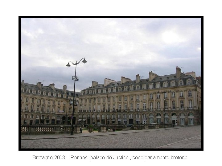 Bretagne 2008 – Rennes , palace de Justice , sede parlamento bretone 