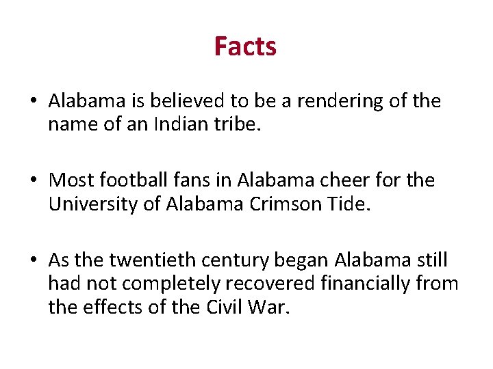Facts • Alabama is believed to be a rendering of the name of an