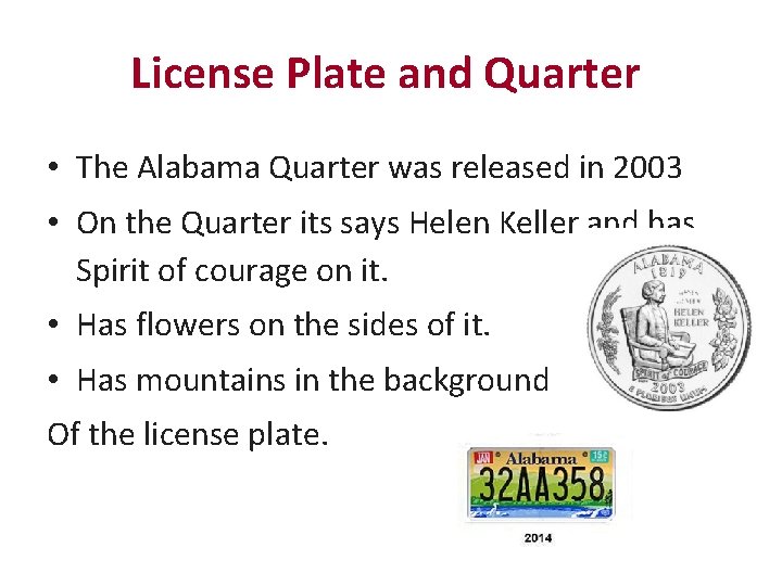 License Plate and Quarter • The Alabama Quarter was released in 2003 • On