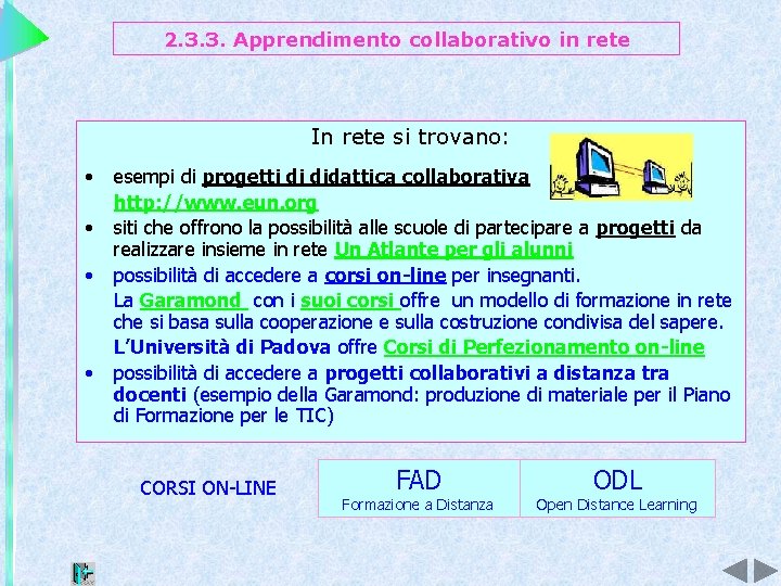 2. 3. 3. Apprendimento collaborativo in rete In rete si trovano: • • esempi