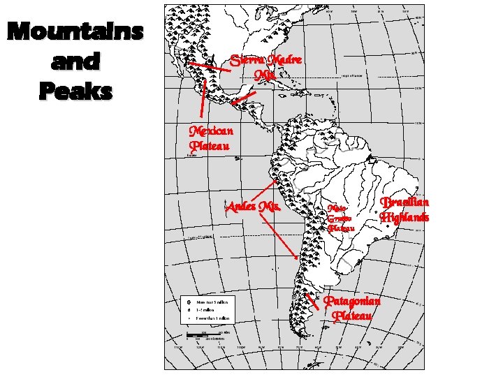 Mountains and Peaks Sierra Madre Mts. Mexican Plateau Andes Mts. Mato Grasso Plateau Brazilian