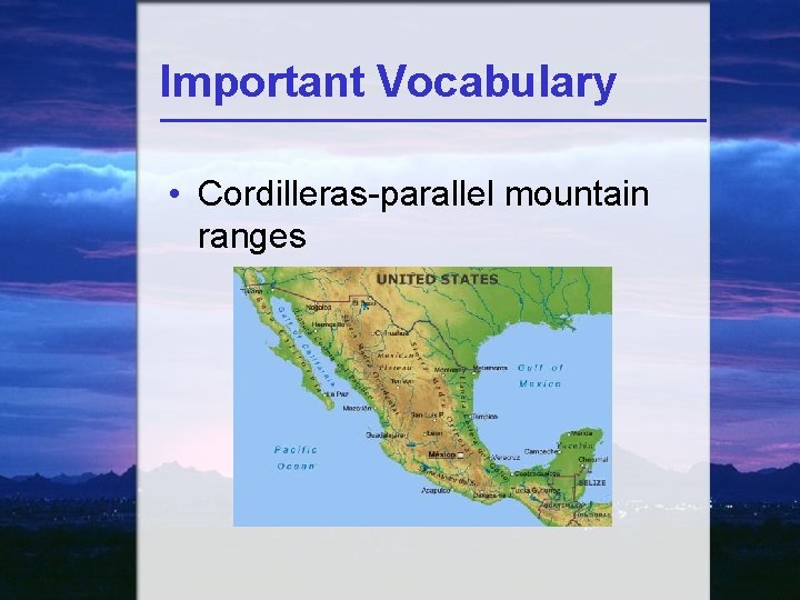 Important Vocabulary • Cordilleras-parallel mountain ranges 