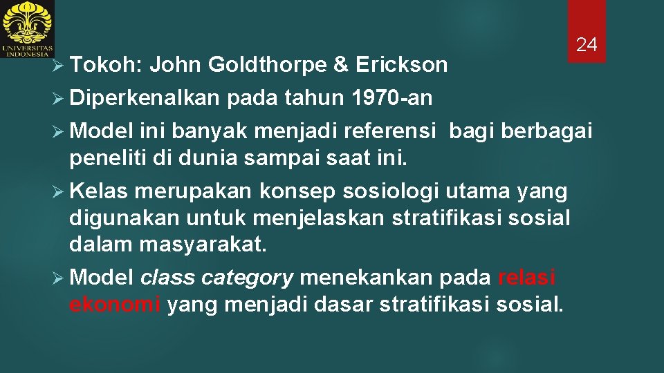 Ø Tokoh: John Goldthorpe & Erickson Ø Diperkenalkan 24 pada tahun 1970 -an Ø