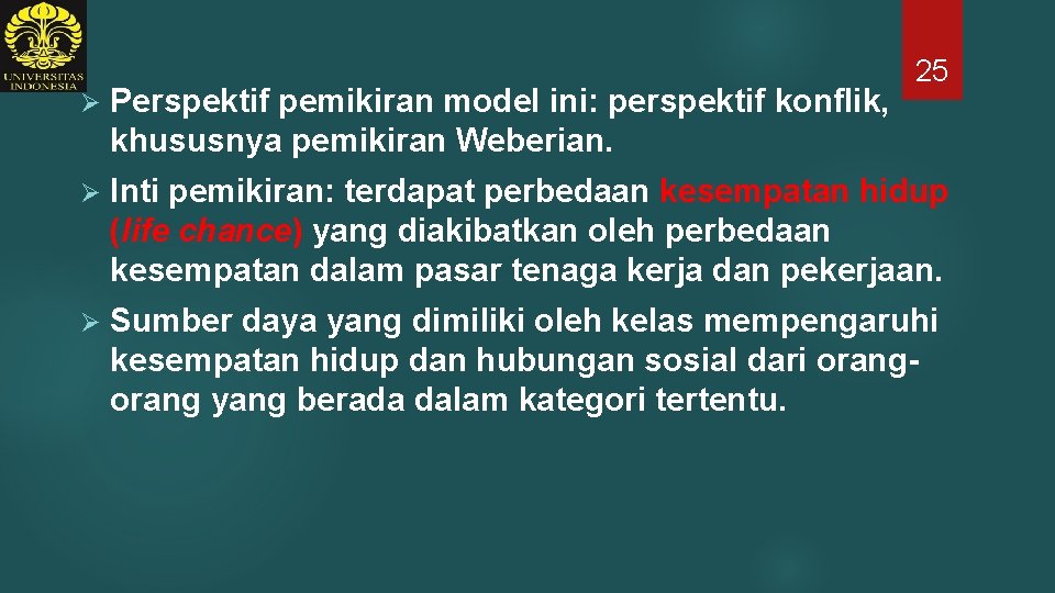 25 Ø Perspektif pemikiran model ini: perspektif konflik, khususnya pemikiran Weberian. Ø Inti pemikiran: