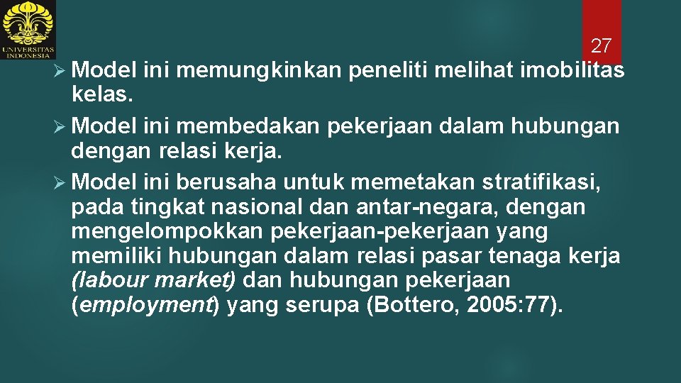 27 Ø Model ini memungkinkan peneliti melihat imobilitas kelas. Ø Model ini membedakan pekerjaan