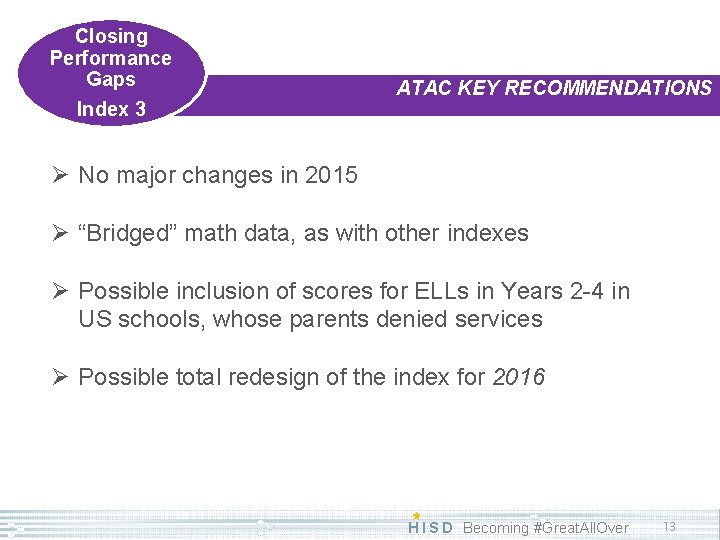 Closing Performance Gaps Index 3 ATAC KEY RECOMMENDATIONS Ø No major changes in 2015