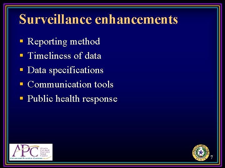 Surveillance enhancements § § § Reporting method Timeliness of data Data specifications Communication tools