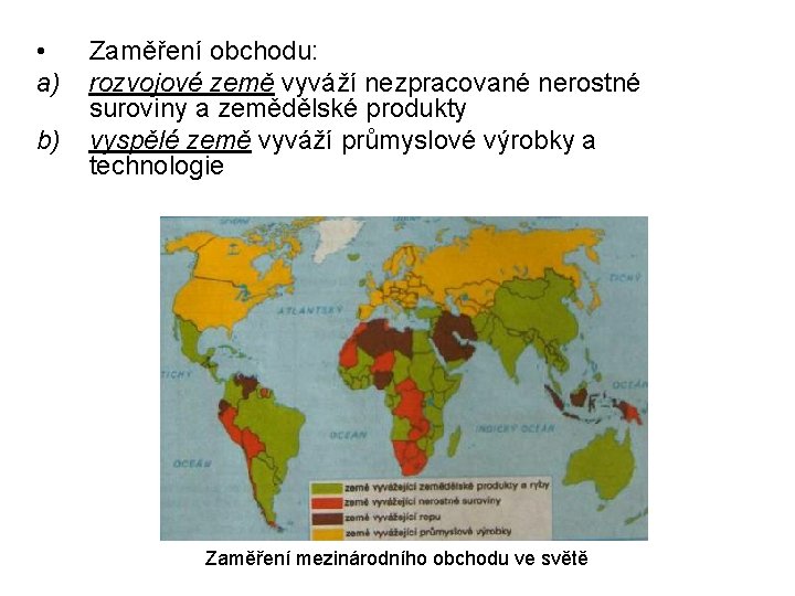  • a) b) Zaměření obchodu: rozvojové země vyváží nezpracované nerostné suroviny a zemědělské