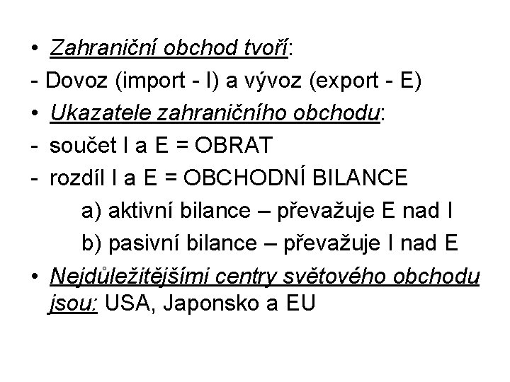  • Zahraniční obchod tvoří: - Dovoz (import - I) a vývoz (export -