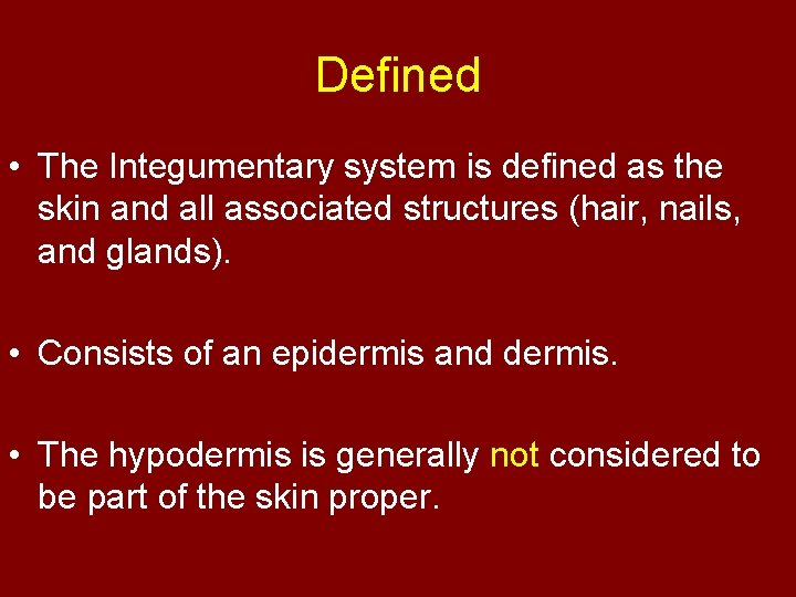 Defined • The Integumentary system is defined as the skin and all associated structures