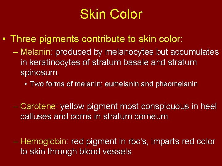 Skin Color • Three pigments contribute to skin color: – Melanin: produced by melanocytes