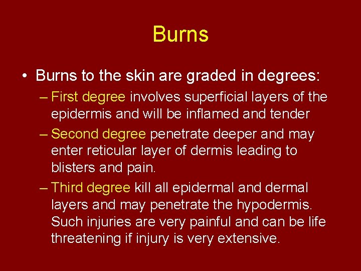 Burns • Burns to the skin are graded in degrees: – First degree involves