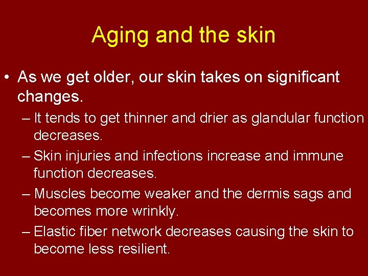 Aging and the skin • As we get older, our skin takes on significant