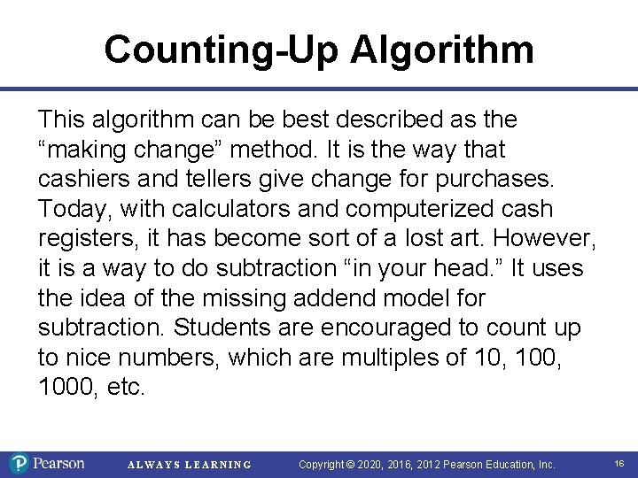 Counting-Up Algorithm This algorithm can be best described as the “making change” method. It