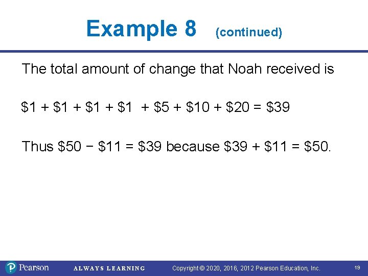 Example 8 (continued) The total amount of change that Noah received is $1 +