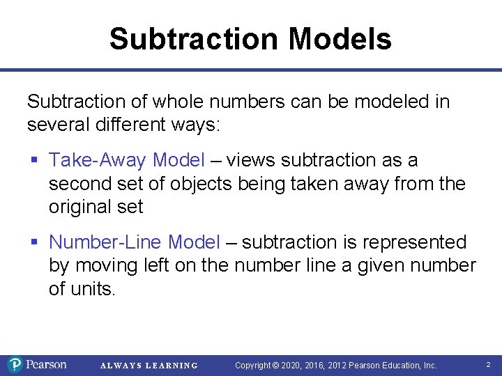 Subtraction Models Subtraction of whole numbers can be modeled in several different ways: §