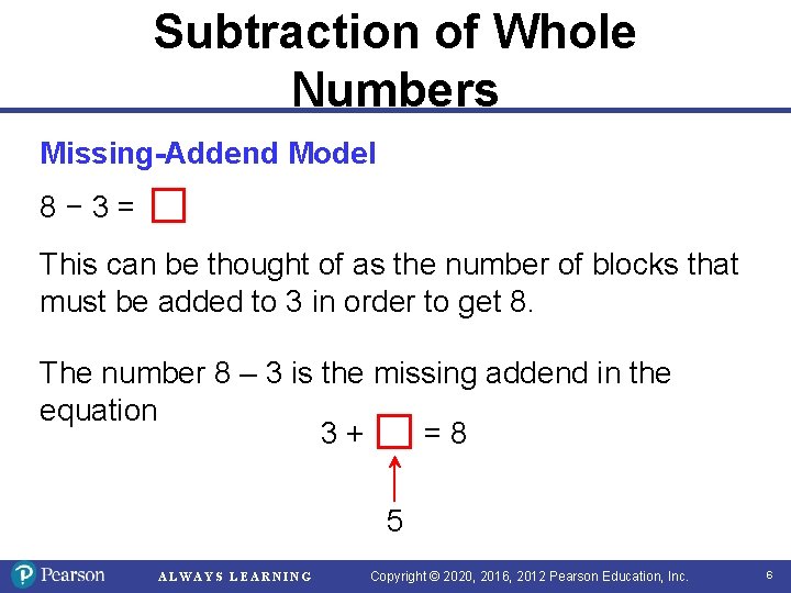 Subtraction of Whole Numbers Missing-Addend Model 8− 3= This can be thought of as