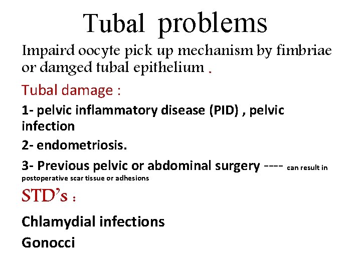Tubal problems Impaird oocyte pick up mechanism by fimbriae or damged tubal epithelium. Tubal