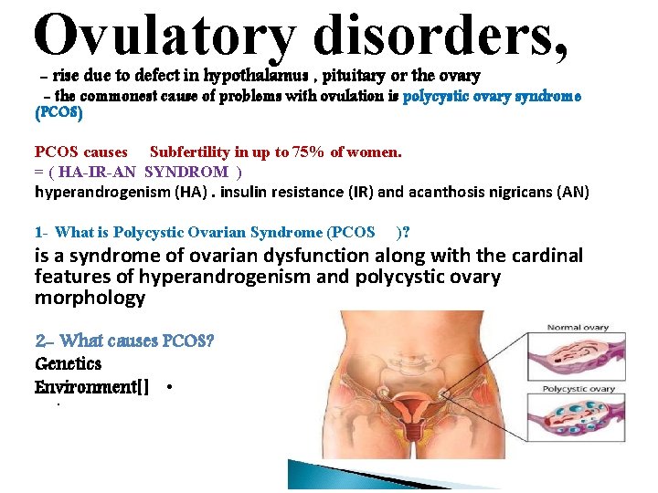 Ovulatory disorders, - rise due to defect in hypothalamus , pituitary or the ovary