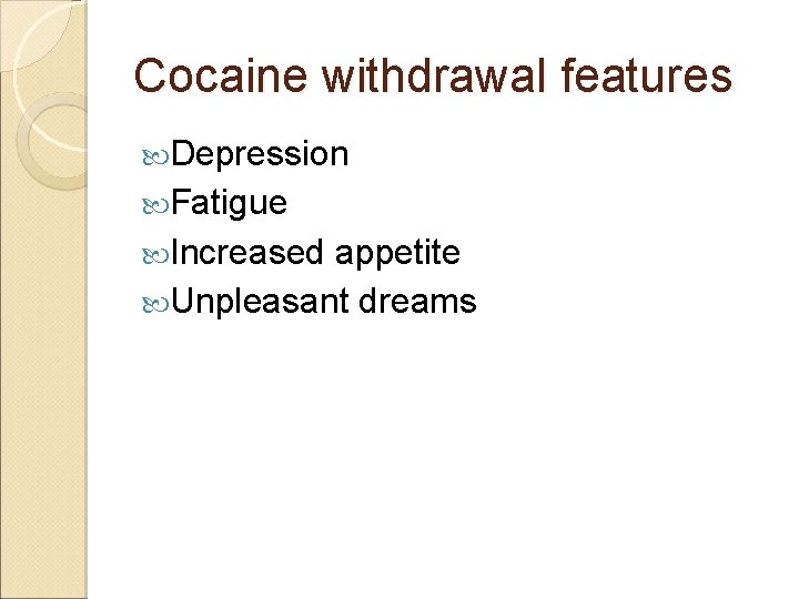 Cocaine withdrawal features Depression Fatigue Increased appetite Unpleasant dreams 