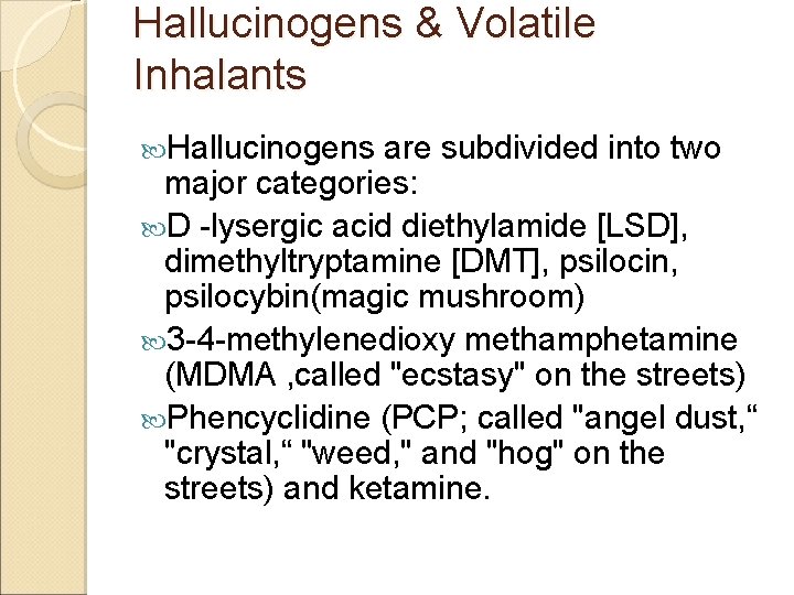 Hallucinogens & Volatile Inhalants Hallucinogens are subdivided into two major categories: D -lysergic acid