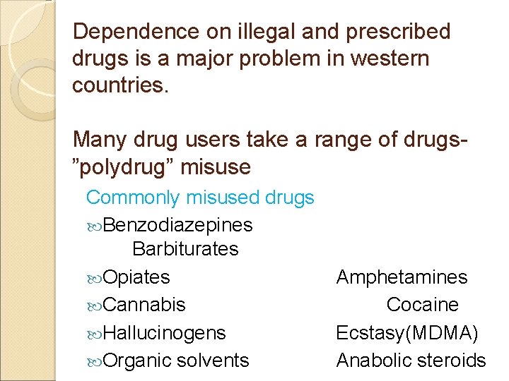 Dependence on illegal and prescribed drugs is a major problem in western countries. Many