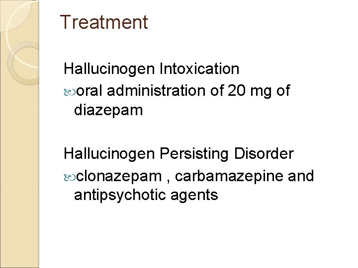 Treatment Hallucinogen Intoxication oral administration of 20 mg of diazepam Hallucinogen Persisting Disorder clonazepam