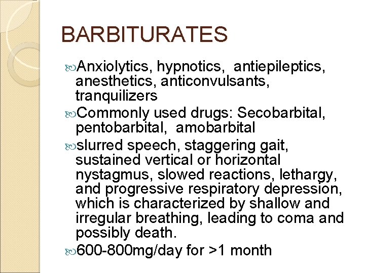 BARBITURATES Anxiolytics, hypnotics, antiepileptics, anesthetics, anticonvulsants, tranquilizers Commonly used drugs: Secobarbital, pentobarbital, amobarbital slurred