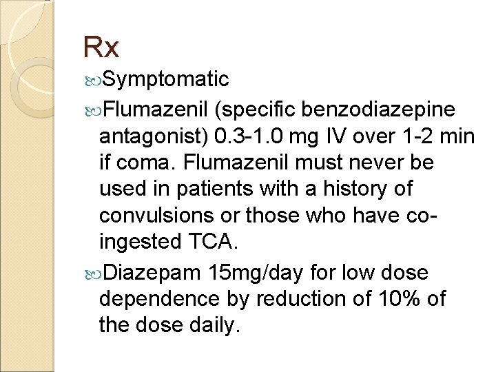 Rx Symptomatic Flumazenil (specific benzodiazepine antagonist) 0. 3 -1. 0 mg IV over 1