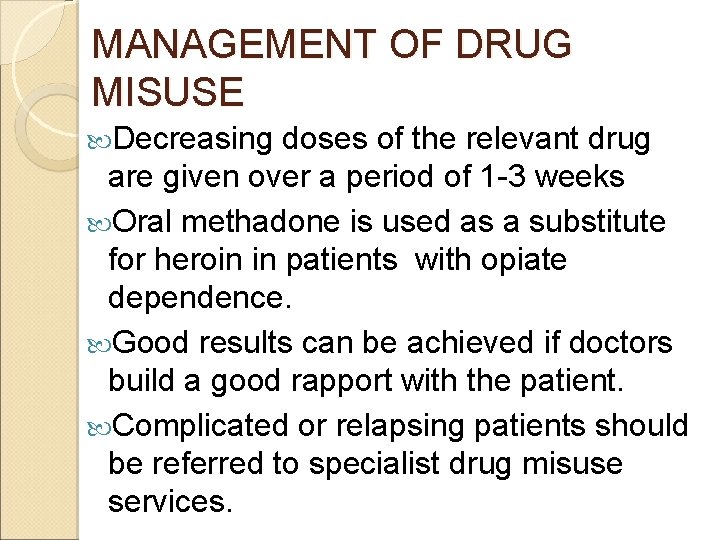 MANAGEMENT OF DRUG MISUSE Decreasing doses of the relevant drug are given over a