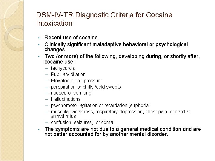 DSM-IV-TR Diagnostic Criteria for Cocaine Intoxication Recent use of cocaine. • Clinically significant maladaptive