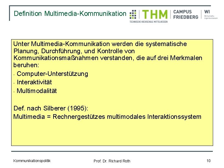 Definition Multimedia-Kommunikation Unter Multimedia-Kommunikation werden die systematische Planung, Durchführung, und Kontrolle von Kommunikationsmaßnahmen verstanden,