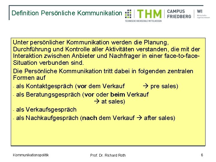 Definition Persönliche Kommunikation Unter persönlicher Kommunikation werden die Planung, Durchführung und Kontrolle aller Aktivitäten