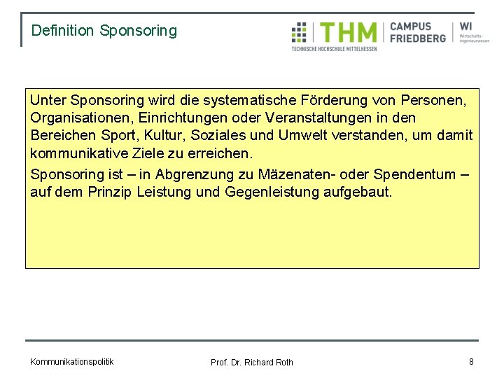 Definition Sponsoring Unter Sponsoring wird die systematische Förderung von Personen, Organisationen, Einrichtungen oder Veranstaltungen