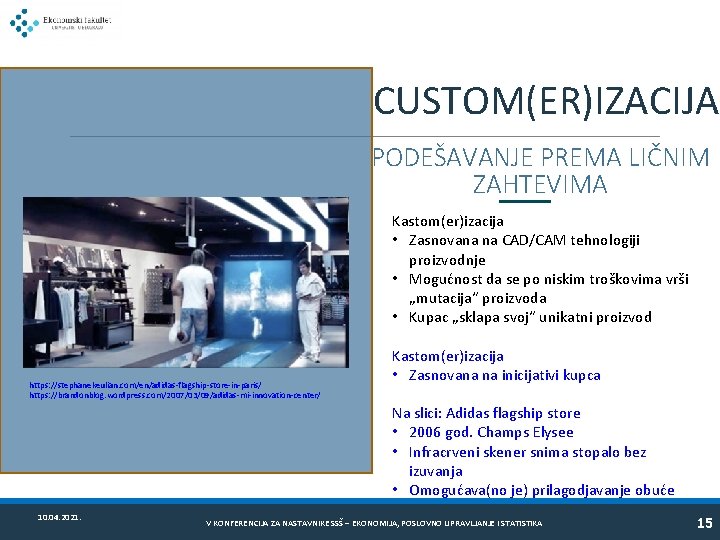 CUSTOM(ER)IZACIJA PODEŠAVANJE PREMA LIČNIM ZAHTEVIMA Kastom(er)izacija • Zasnovana na CAD/CAM tehnologiji proizvodnje • Mogućnost