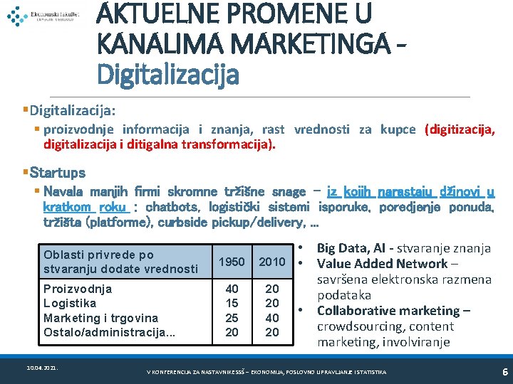 AKTUELNE PROMENE U KANALIMA MARKETINGA Digitalizacija §Digitalizacija: § proizvodnje informacija i znanja, rast vrednosti