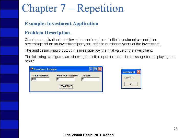 Chapter 7 – Repetition Example: Investment Application Problem Description Create an application that allows