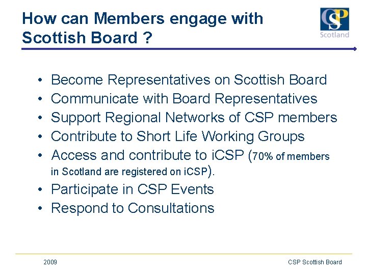 How can Members engage with Scottish Board ? • • • Become Representatives on