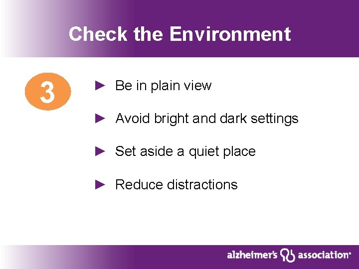 Check the Environment 3 ► Be in plain view ► Avoid bright and dark