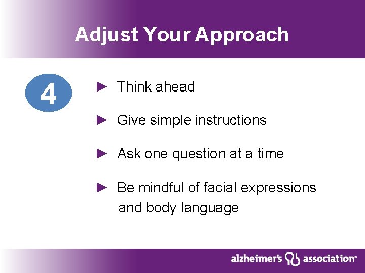 Adjust Your Approach 4 ► Think ahead ► Give simple instructions ► Ask one