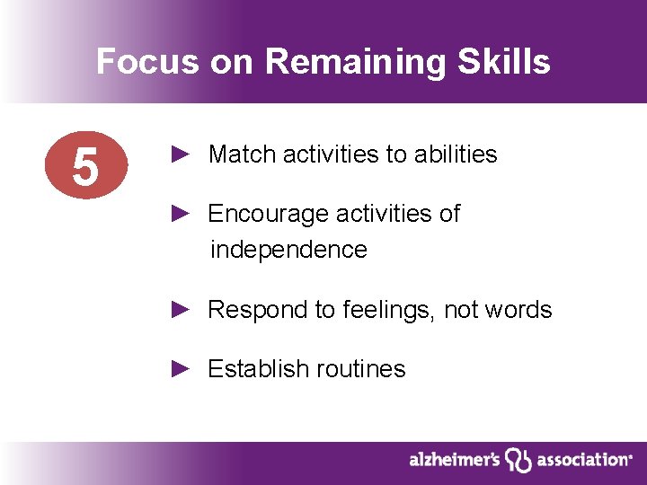 Focus on Remaining Skills 5 ► Match activities to abilities ► Encourage activities of