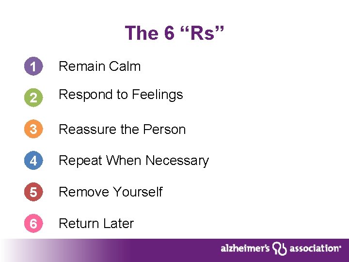 The 6 “Rs” 1 Remain Calm 2 Respond to Feelings 3 Reassure the Person