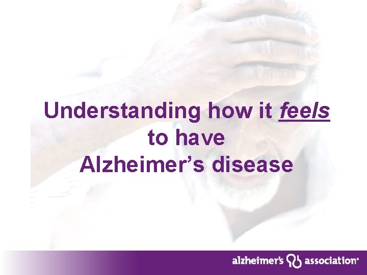 Understanding how it feels to have Alzheimer’s disease 