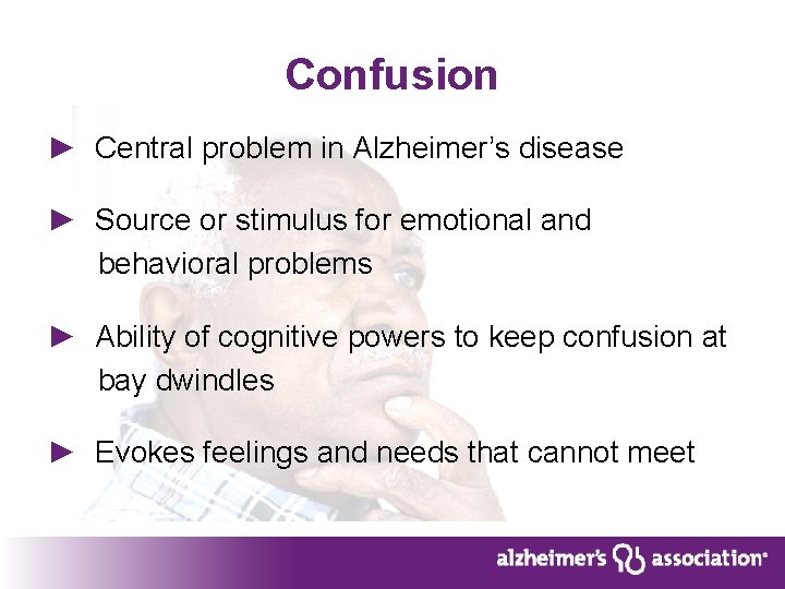 Confusion ► Central problem in Alzheimer’s disease ► Source or stimulus for emotional and