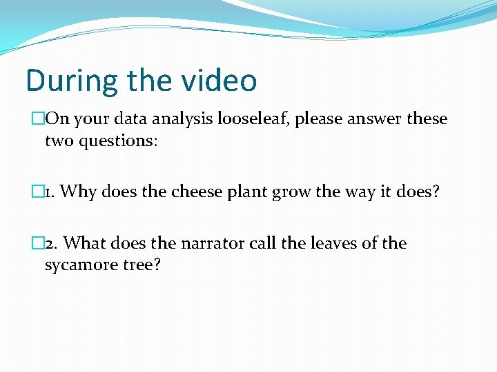 During the video �On your data analysis looseleaf, please answer these two questions: �